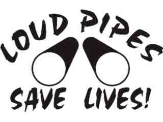  Loud Pipes Save Lives Decal Proportional