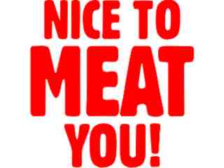  Nice To Meat You Decal Proportional