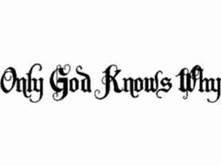  Only God Knows Why Decal Proportional